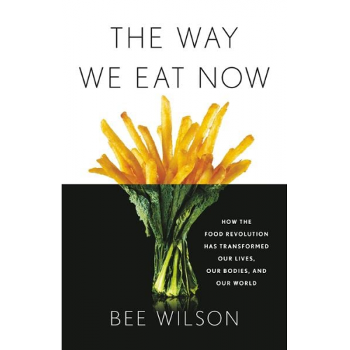 Bee Wilson - The Way We Eat Now