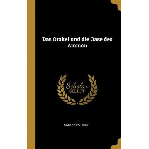 Gustav Parthey - Das Orakel und die Oase des Ammon