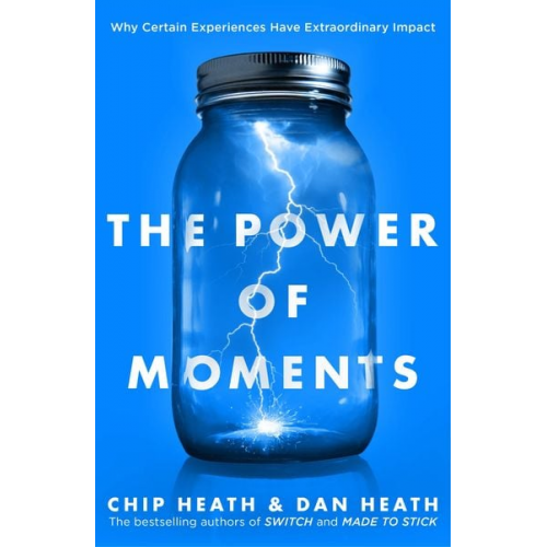 Chip Heath Dan Heath - The Power of Moments