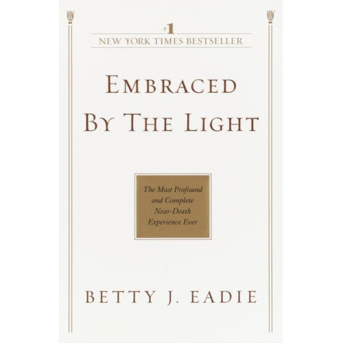 Betty J. Eadie - Embraced by the Light: The Most Profound and Complete Near-Death Experience Ever