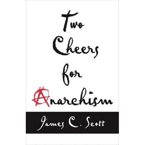 James C. Scott - Two Cheers for Anarchism