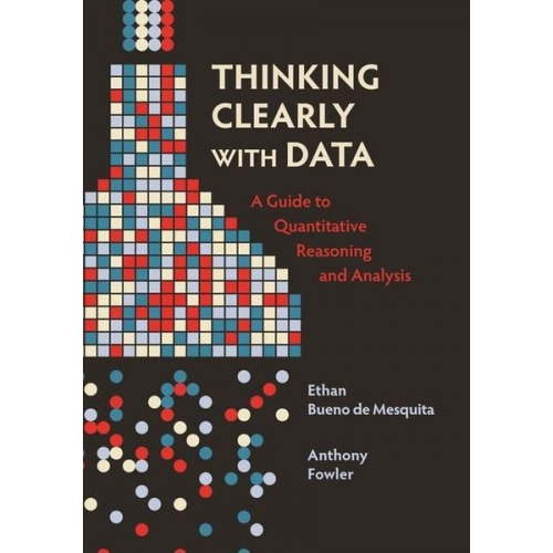 Anthony Fowler Ethan Bueno de Mesquita - Thinking Clearly with Data