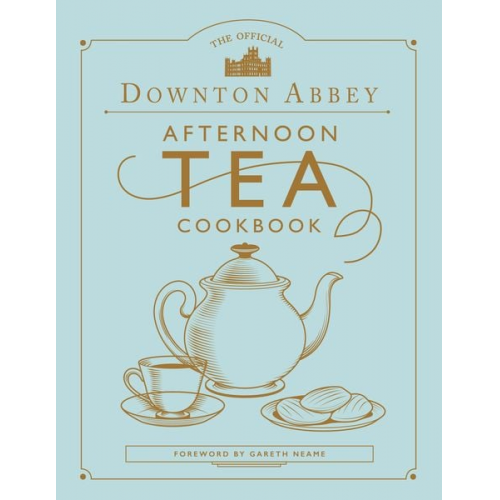 Gareth Neame - The Official Downton Abbey Afternoon Tea Cookbook