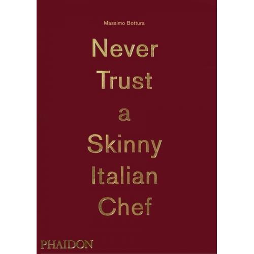 Massimo Bottura - Massimo Bottura: Never Trust A Skinny Italian Chef