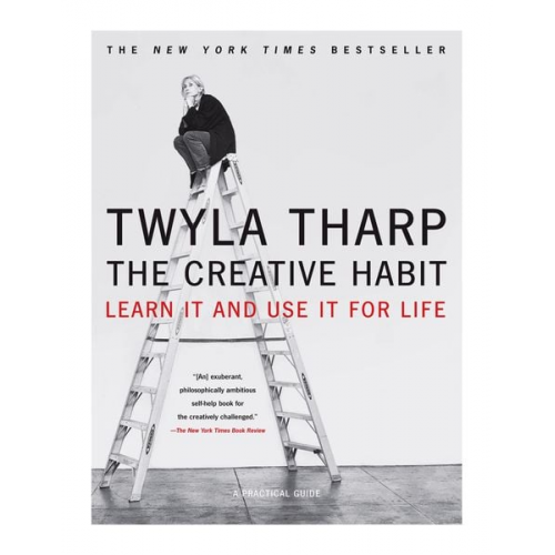 Twyla Tharp - The Creative Habit: Learn It and Use It for Life