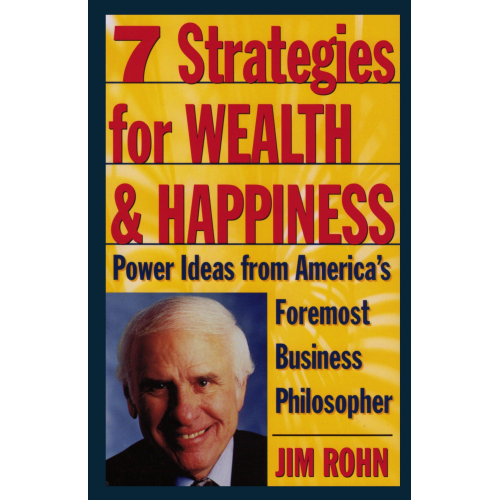 Jim Rohn - 7 Strategies for Wealth & Happiness: Power Ideas from America's Foremost Business Philosopher