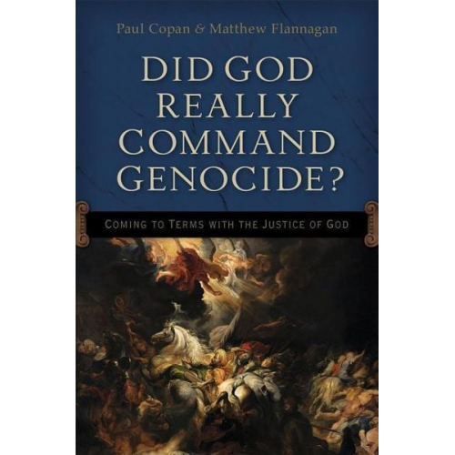 Paul Copan Matt Flannagan - Did God Really Command Genocide?