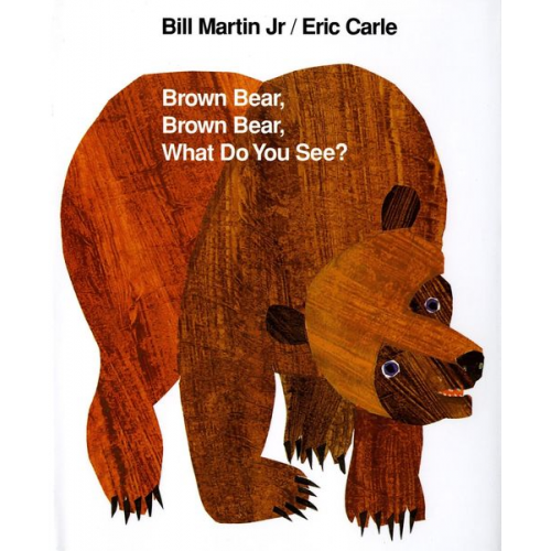 Bill Martin Eric Carle - Brown Bear, Brown Bear, What Do You See?