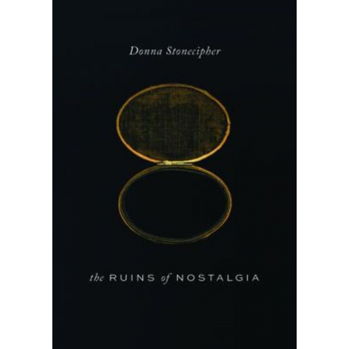 Donna Stonecipher - The Ruins of Nostalgia