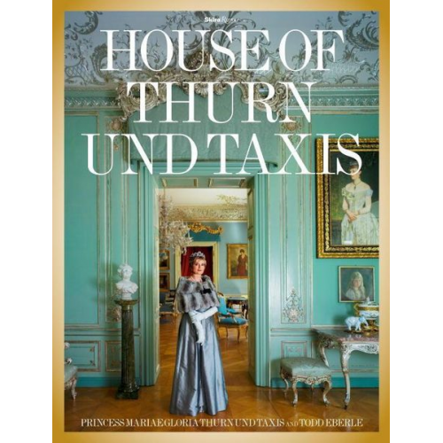 Gloria Thurn und Taxis Todd Eberle - The House of Thurn und Taxis