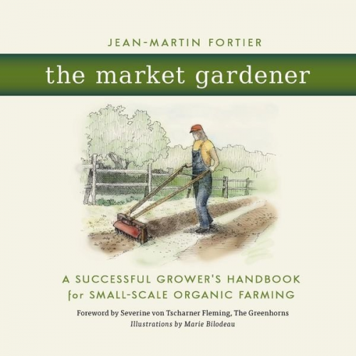 Jean-Martin Fortier - The Market Gardener