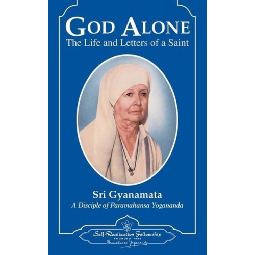 Sri Gyanamata - God Alone: The Life and Letters of a Saint