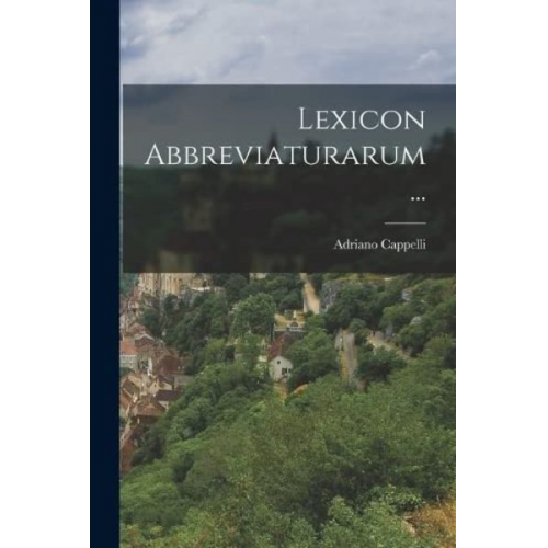 Adriano Cappelli - Lexicon Abbreviaturarum...