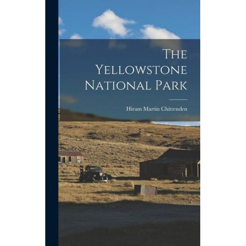 Hiram Martin Chittenden - The Yellowstone National Park