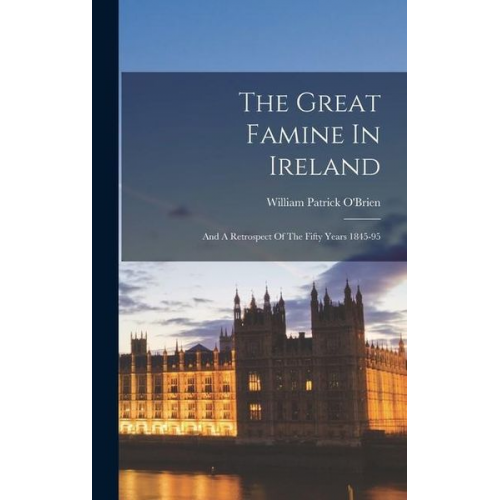 William Patrick O'Brien - The Great Famine In Ireland