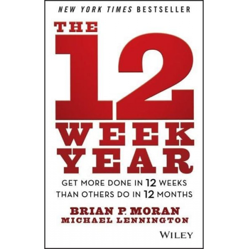 Brian P. Moran Michael Lennington - The 12 Week Year