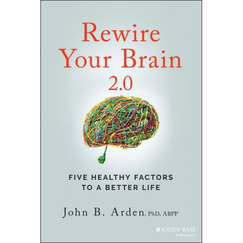 John B Arden - Rewire Your Brain 2.0