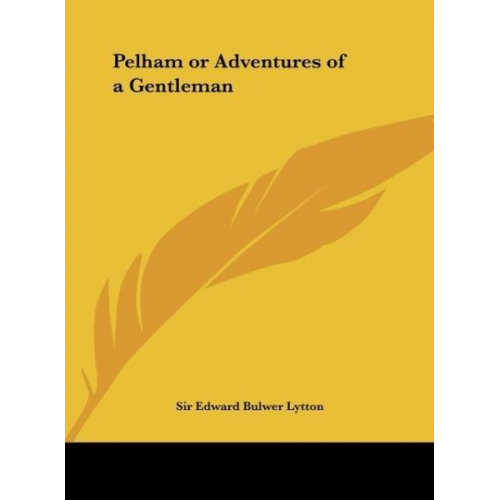 Edward Bulwer Lytton - Pelham or Adventures of a Gentleman