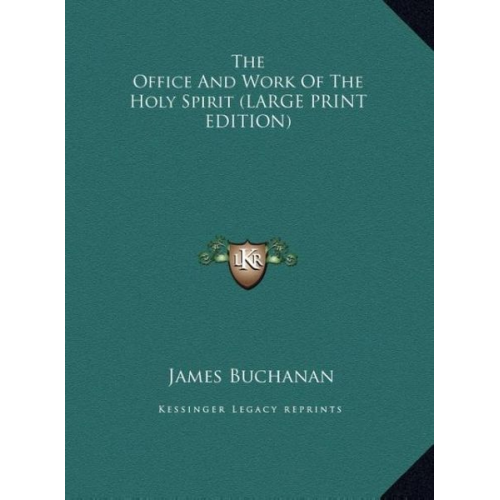 James Buchanan - The Office And Work Of The Holy Spirit (LARGE PRINT EDITION)