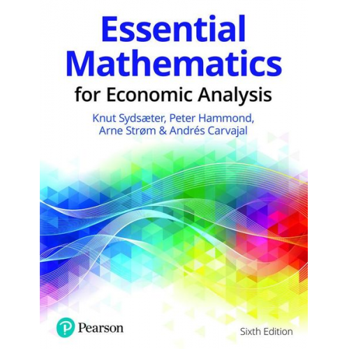 Andres Carvajal Arne Strom Knut Sydsaeter Peter Hammond - Essential Mathematics for Economic Analysis