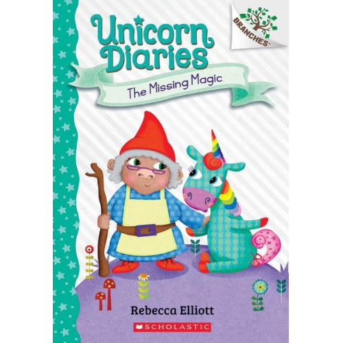 Rebecca Elliott - The Missing Magic: A Branches Book (Unicorn Diaries #7)