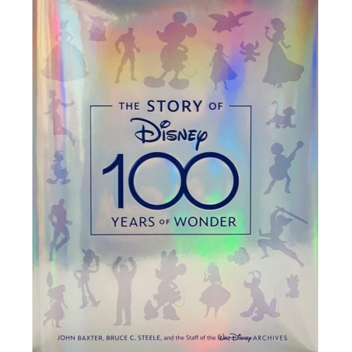 John Baxter Bruce C. Steele Staff of the Walt Disney Archives - The Story of Disney: 100 Years of Wonder