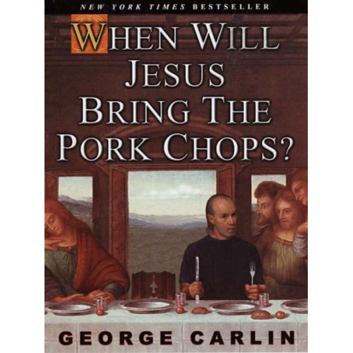 George Carlin - When Will Jesus Bring the Pork Chops?