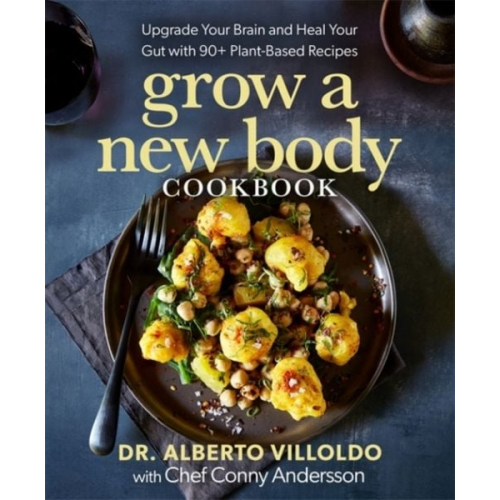 Alberto Villoldo Conny Andersson - Grow a New Body Cookbook