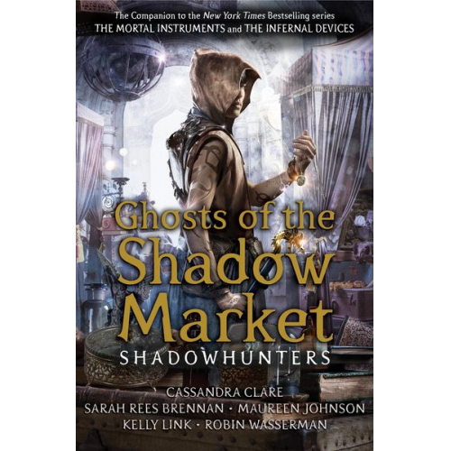 Cassandra Clare Sarah Rees Brennan Maureen Johnson Robin Wasserman Kelly Link - Ghosts of the Shadow Market