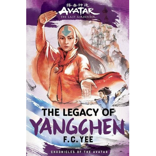 F. C. Yee - Avatar, the Last Airbender: The Legacy of Yangchen (Chronicles of the Avatar Book 4)