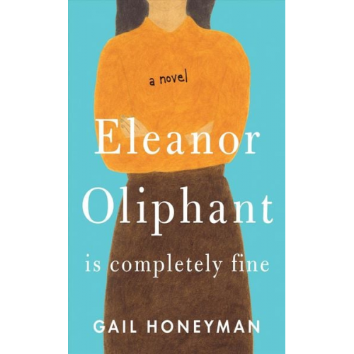 Gail Honeyman - Eleanor Oliphant Is Completely Fine