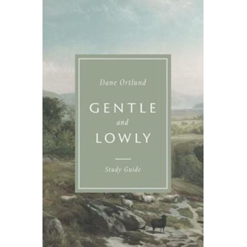 Dane Ortlund - Gentle and Lowly Study Guide