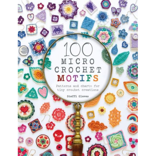 Steffi Glaves - 100 Micro Crochet Motifs