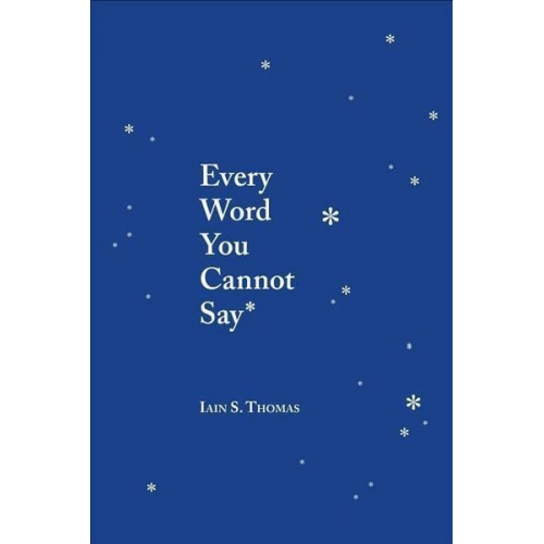 Iain S. Thomas - Every Word You Cannot Say