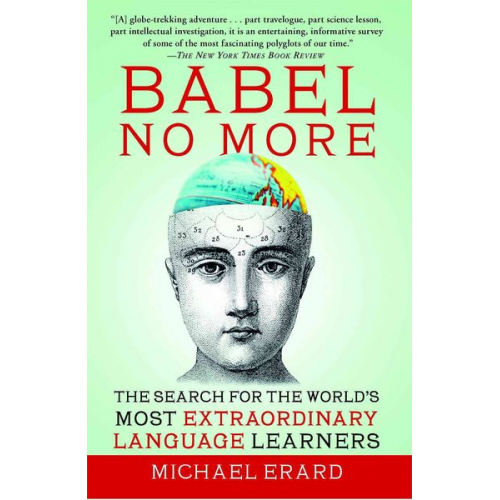 Michael Erard - Babel No More: The Search for the World's Most Extraordinary Language Learners