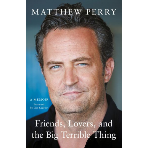 Matthew Perry - Friends, Lovers and the Big Terrible Thing