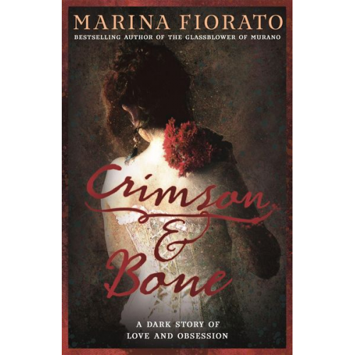 Marina Fiorato - Crimson and Bone: a dark and gripping tale of love and obsession