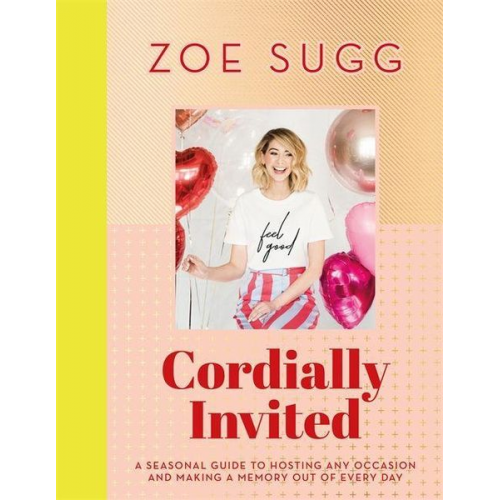 Zoe Sugg - Cordially Invited: A seasonal guide to celebrations and hosting, perfect for festive planning, crafting and baking in the run up to Christmas!