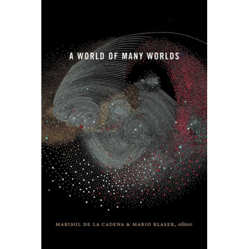 Marisol; Blaser  Mario De La Cadena - A World of Many Worlds