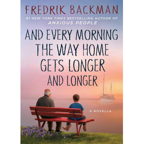 Fredrik Backman - And Every Morning the Way Home Gets Longer and Longer