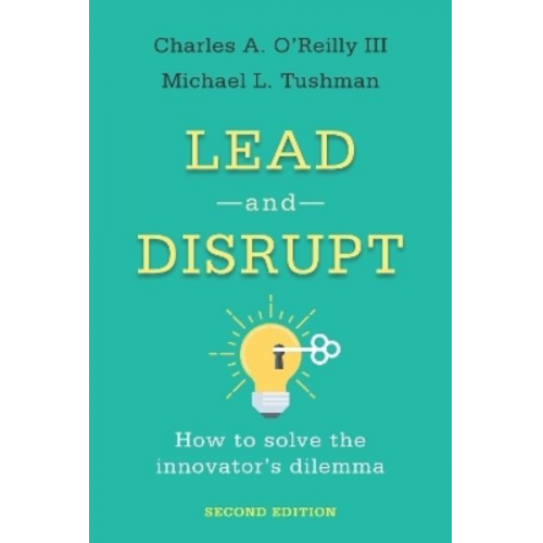 Charles A. O'Reilly Michael L. Tushman - Lead and Disrupt