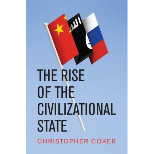 Christopher Coker - The Rise of the Civilizational State