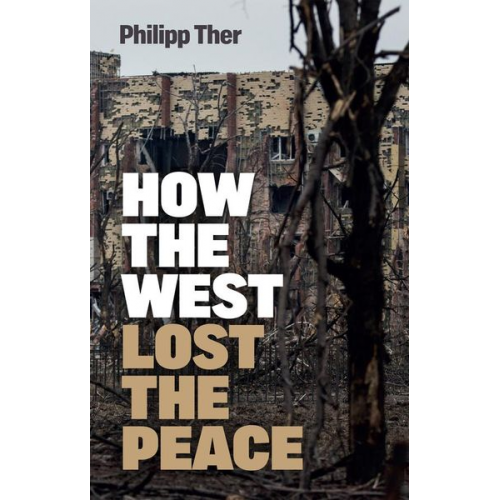 Philipp Ther - How the West Lost the Peace