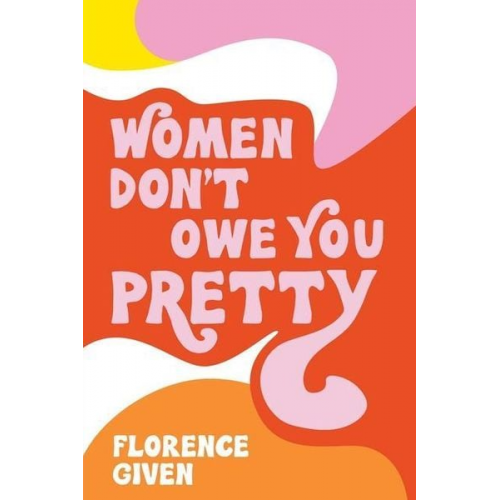 Florence Given - Women Don't Owe You Pretty