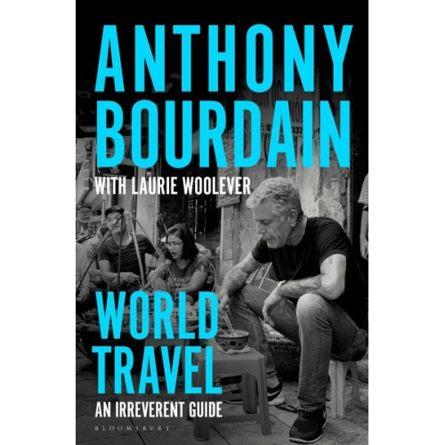 Anthony Bourdain Laurie Woolever - World Travel