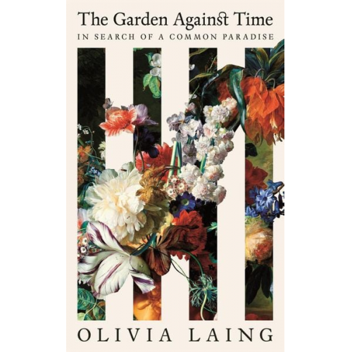 Olivia Laing - The Garden Against Time