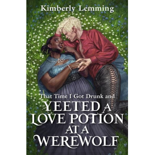 Kimberly Lemming - That Time I Got Drunk And Yeeted A Love Potion At A Werewolf