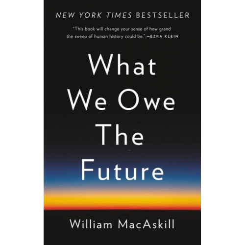 William MacAskill - What We Owe the Future