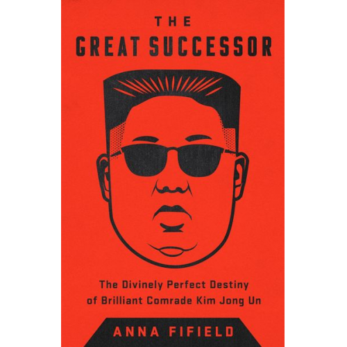 Anna Fifield - The Great Successor