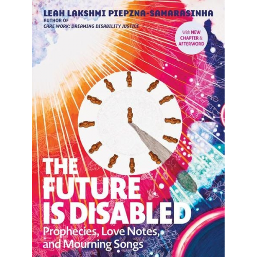 Leah Lakshmi Piepzna-Samarasinha - The Future Is Disabled